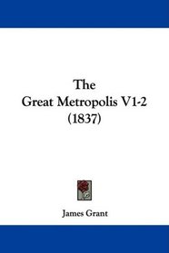 The Great Metropolis V1-2 (1837)