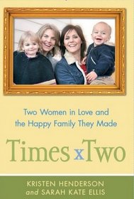 Times Two: Two Women in Love and the Making of a Happy Family