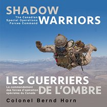 Shadow Warriors / Les Guerriers de l'Ombre: The Canadian Special Operations Forces Command / Le Commandement des Forces d'Oprations Spciales du Canada