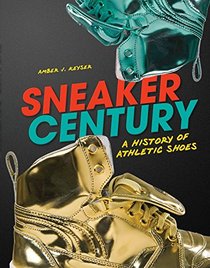 Sneaker Century: A History of Athletic Shoes (Nonfiction - Young Adult)