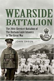 WEARSIDE PALS: The 20th (Service) Battalion, The Durham Light Infantry
