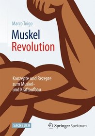 MuskelRevolution: Konzepte und Rezepte zum Muskel- und Kraftaufbau (German Edition)