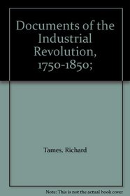 Documents of the Industrial Revolution, 1750-1850;