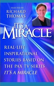 It's a Miracle : Real-Life Inspirational Stories Based on the PAX TV Series 