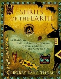 Spirits of the Earth: A Guide to Native American Nature Symbols, Stories, and Ceremonies