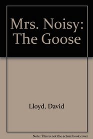 Mrs. Noisy: The Goose