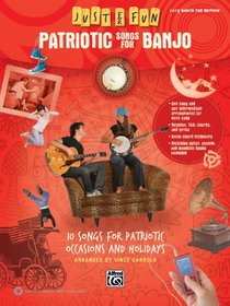 Just for Fun -- Patriotic Songs for Banjo: 10 Songs for Patriotic Occasions and Holidays