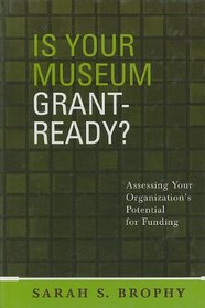 Is Your Museum Grant Ready? : Assessing Your Organizations Potential for Funding (American Association for State and Local History)