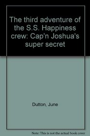 The third adventure of the S.S. Happiness crew: Cap'n Joshua's super secret