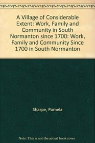 A Village of Considerable Extent: Work, Family and Community in South Normanton since 1700: Work, Family and Community Since 1700 in South Normanton