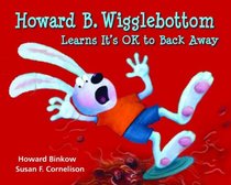 Howard B. Wigglebottom Learns It's OK to Back Away