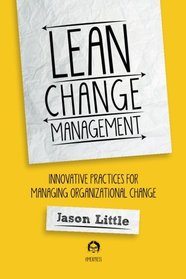 Lean Change Managment: Innovative Practices For Managing Organizational Change