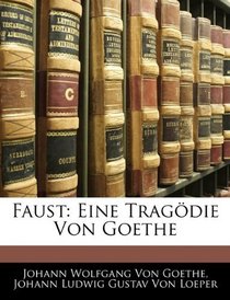 Faust: Eine Tragdie Von Goethe (German Edition)