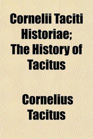Cornelii Taciti Historiae; The History of Tacitus