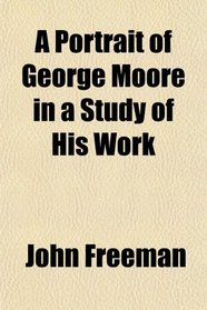 A Portrait of George Moore in a Study of His Work