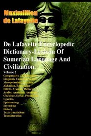 De Lafayette Encyclopedic Dictionary-Lexicon Of Sumerian Language And Civilization: Anunnaki Ulema Series: Sumer, Babylon, Mesopotamia, Assyria, Phoenicia (Volume 2)