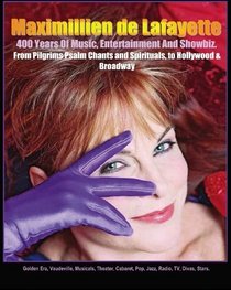 400 Years Of Music, Entertainment And Showbiz: From Pilgrims Psalm Chants and Spirituals, to Hollywood and  Broadway: Golden Era, Vaudeville, Musicals, ... Cabaret, Pop, Jazz, Radio, TV, Divas, Stars