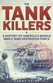 Tank Killers: A History of America's World War II Tank Destroyer Force