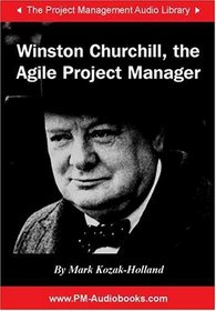 Winston Churchill, the Agile Project Manager (Project Management Audio Library)