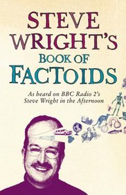 Steve Wright's Book of Factoids: As Heard on BBC Radio 2's Steve Wright in the Afternoon