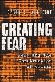 Creating Fear: News and the Construction of Crisis (Social Problems and Social Issues) (Social Problems and Social Issues)