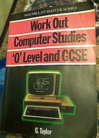WORK OUT COMPUTER STUDIES FOR FIRST EXAMINATIONS (MACMILLAN WORK OUT S.)