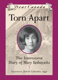 Dear Canada: Torn Apart: The Internment Diary of Mary Kobayashi, Vancouver, British Columbia, 1941