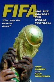 Fifa and the Contest for World Football: Who Rules the Peoples' Game?
