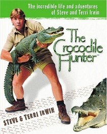 The Crocodile Hunter: The Incredible Life and Adventures of Steve and Terri Irwin