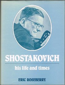 Shostakovich, his life and times