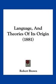 Language, And Theories Of Its Origin (1881)