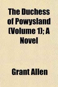 The Duchess of Powysland (Volume 1); A Novel