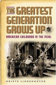 The Greatest Generation Grows Up: American Childhood in the 1930's (American Childhoods)