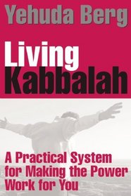 Living Kabbalah: A Practical System for Making the Power Work for You