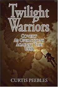 Twilight Warriors: Covert Air Operations against the USSR