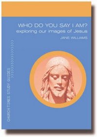 Who Do You Say That I Am?: Exploring Images of Jesus (