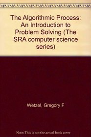 The Algorithmic Process: An Introduction to Problem Solving (The SRA computer science series)