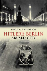 Hitler's Berlin: Abused City