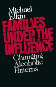 Families Under the Influence: Changing Alcoholic Patterns