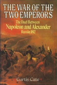 The War of the Two Emperors: The Duel between Napoleon and Alexander: Russia, 1812