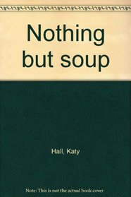 Nothing but soup