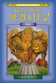 Myth-O-Mania: Get to Work, Hercules! - Book #7 (Myth-O-Mania)