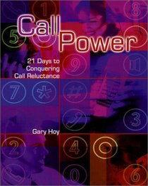 Call Power: 21 Days to Conquering Call Reluctance