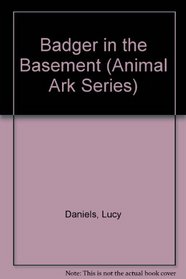 Badger in the Basement (Daniels, Lucy. Animal Ark Series, 6.)