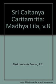 Sri Caitanya Caritamrita: Madhya Lila, v.8
