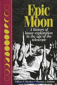 Epic Moon: A History of Lunar Exploration in the Age of the Telescope