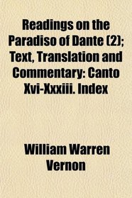 Readings on the Paradiso of Dante (2); Text, Translation and Commentary: Canto Xvi-Xxxiii. Index