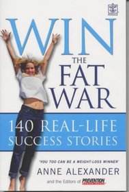 Win The Fat War: 140 Real-Life Success Stories - You Too Can Be A Weight-Loss Winner