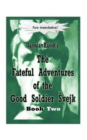 The Fateful Adventures of the Good Soldier Svejk During The World War, Book Two