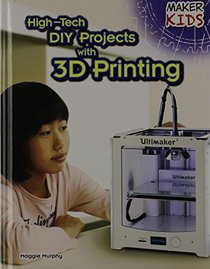 High-Tech DIY Projects With 3D Printing (Maker Kids)